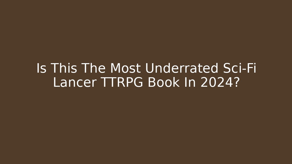 Is This The Most Underrated Sci-Fi Lancer TTRPG Book In 2024?