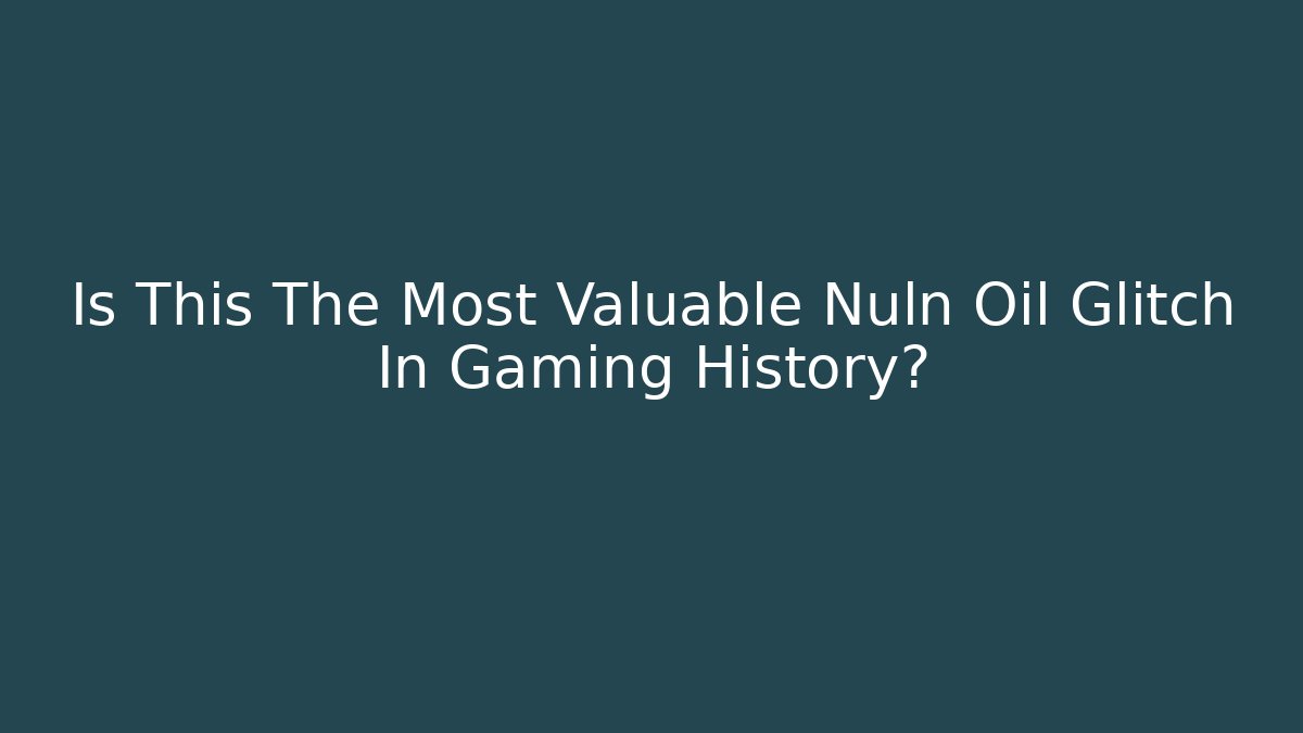 Is This The Most Valuable Nuln Oil Glitch In Gaming History?