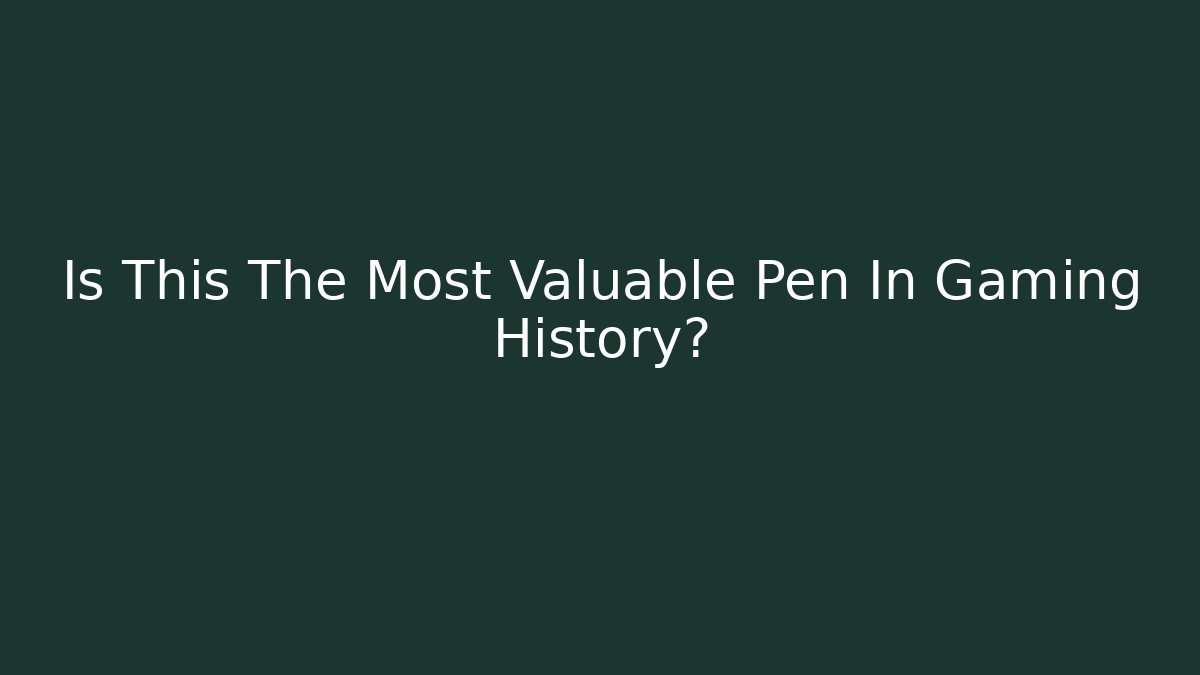 Is This The Most Valuable Pen In Gaming History?