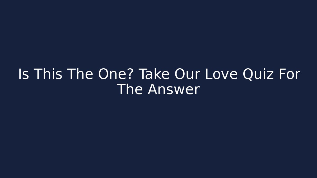 Is This The One? Take Our Love Quiz For The Answer - Vintage E-Juice