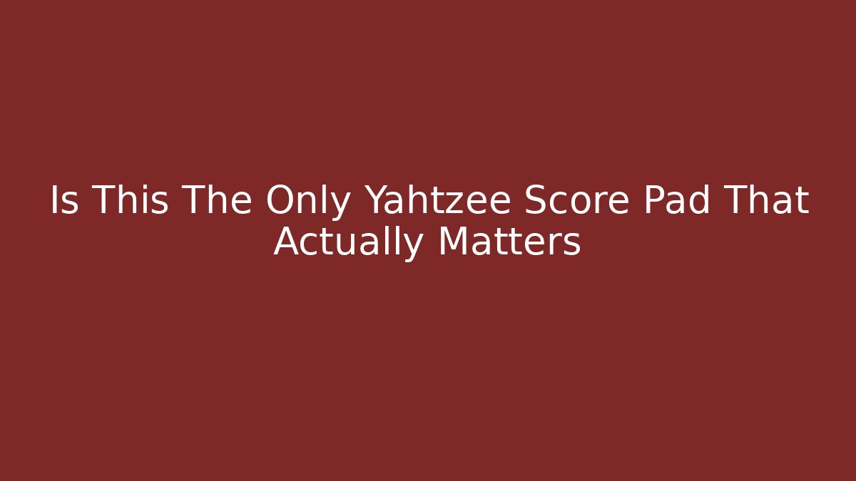 Is This The Only Yahtzee Score Pad That Actually Matters