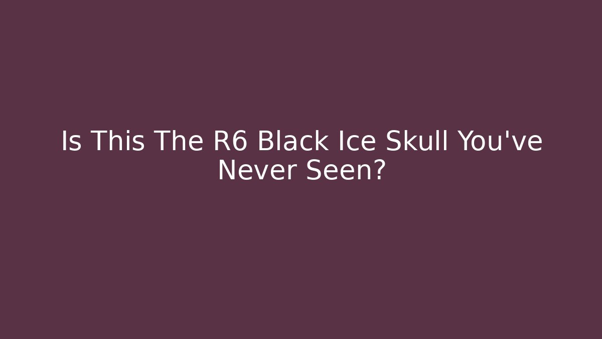Is This The R6 Black Ice Skull You've Never Seen?