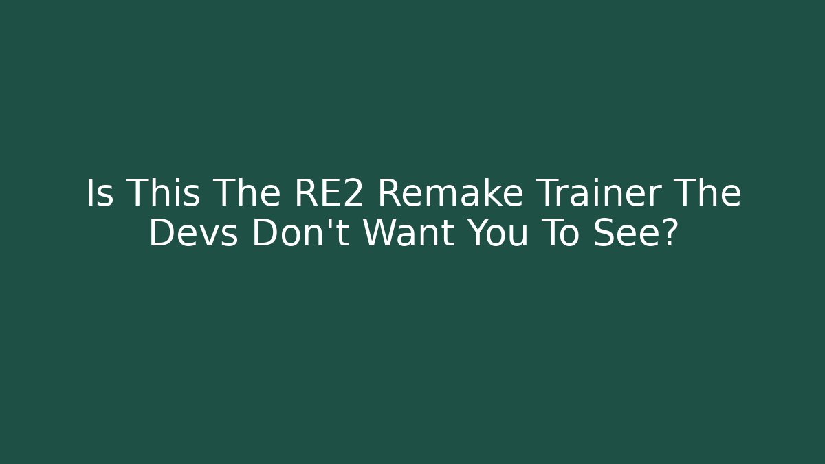 Is This The RE2 Remake Trainer The Devs Don't Want You To See?
