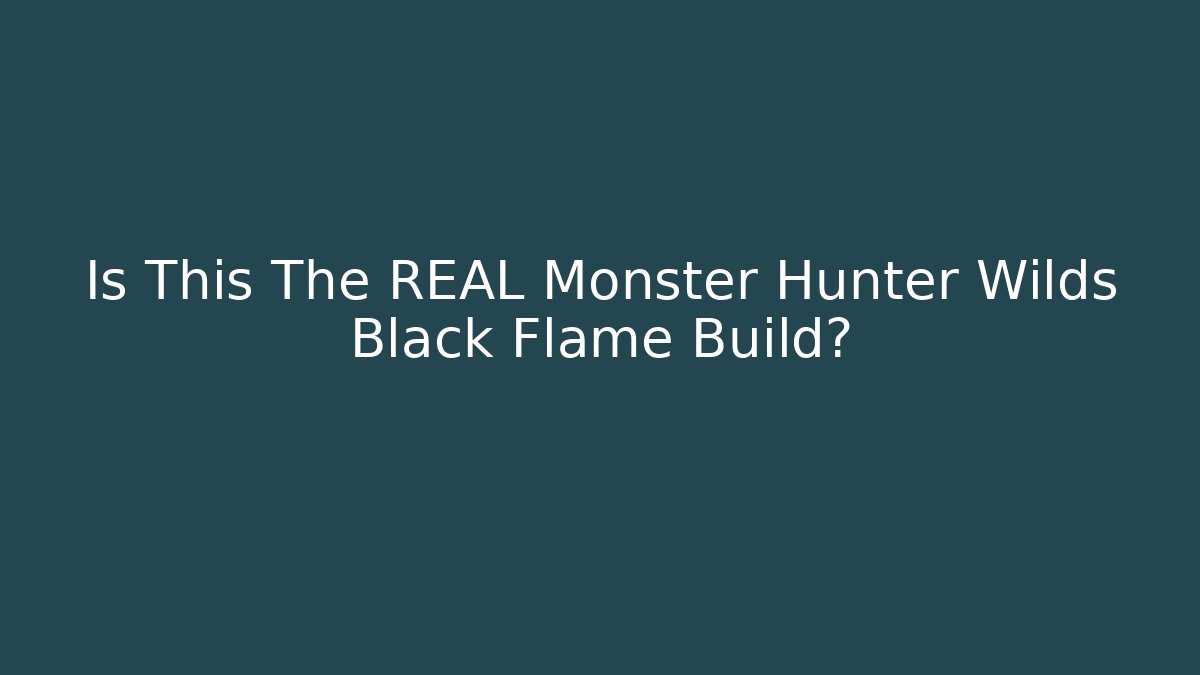 Is This The REAL Monster Hunter Wilds Black Flame Build?