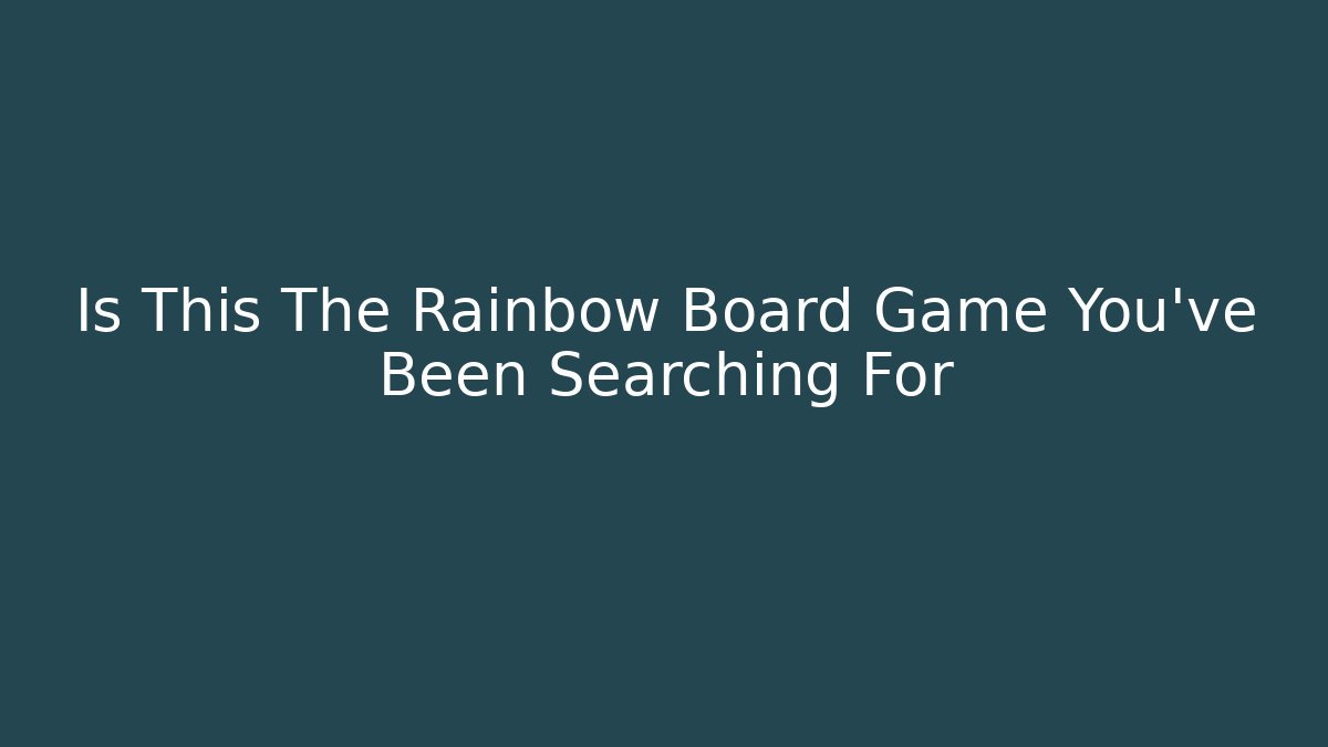 Is This The Rainbow Board Game You've Been Searching For