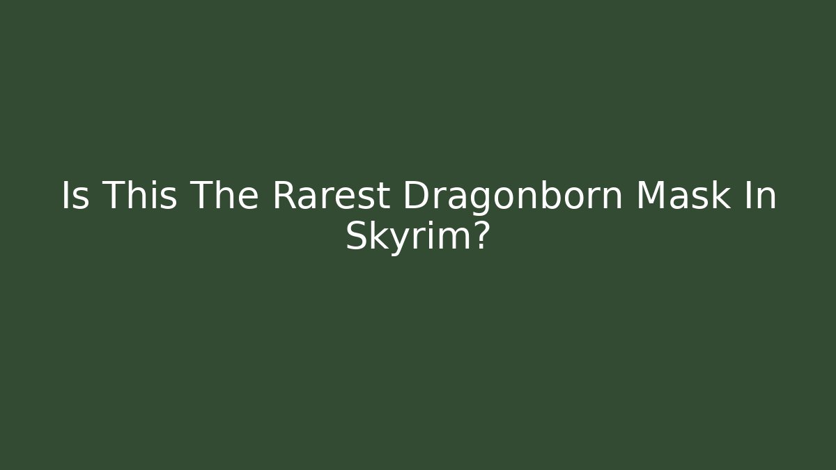 Is This The Rarest Dragonborn Mask In Skyrim?