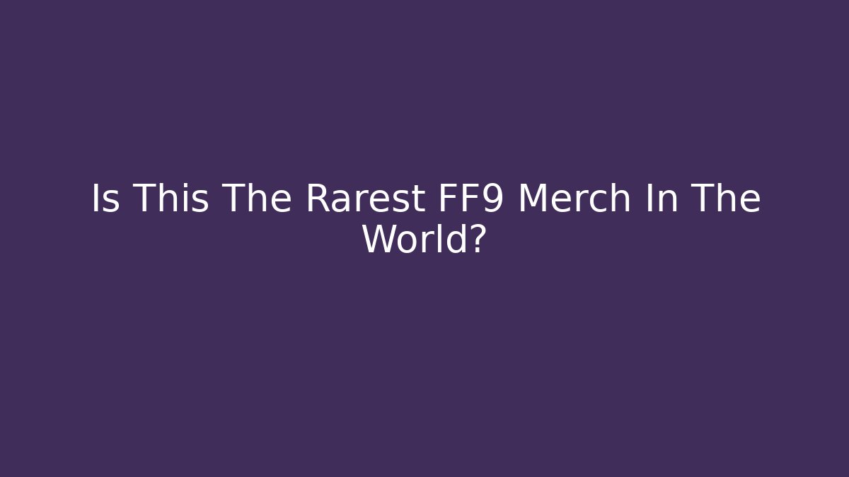 Is This The Rarest FF9 Merch In The World?