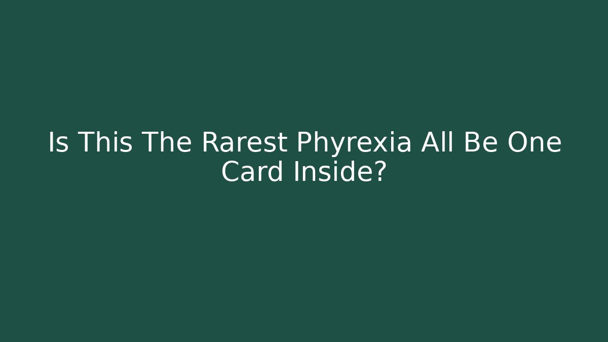 Is This The Rarest Phyrexia All Be One Card Inside?