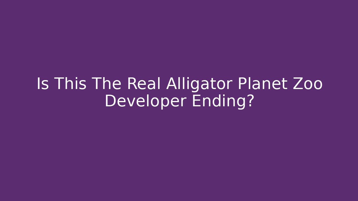 Is This The Real Alligator Planet Zoo Developer Ending?