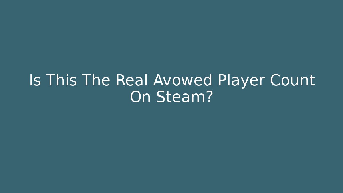 Is This The Real Avowed Player Count On Steam?