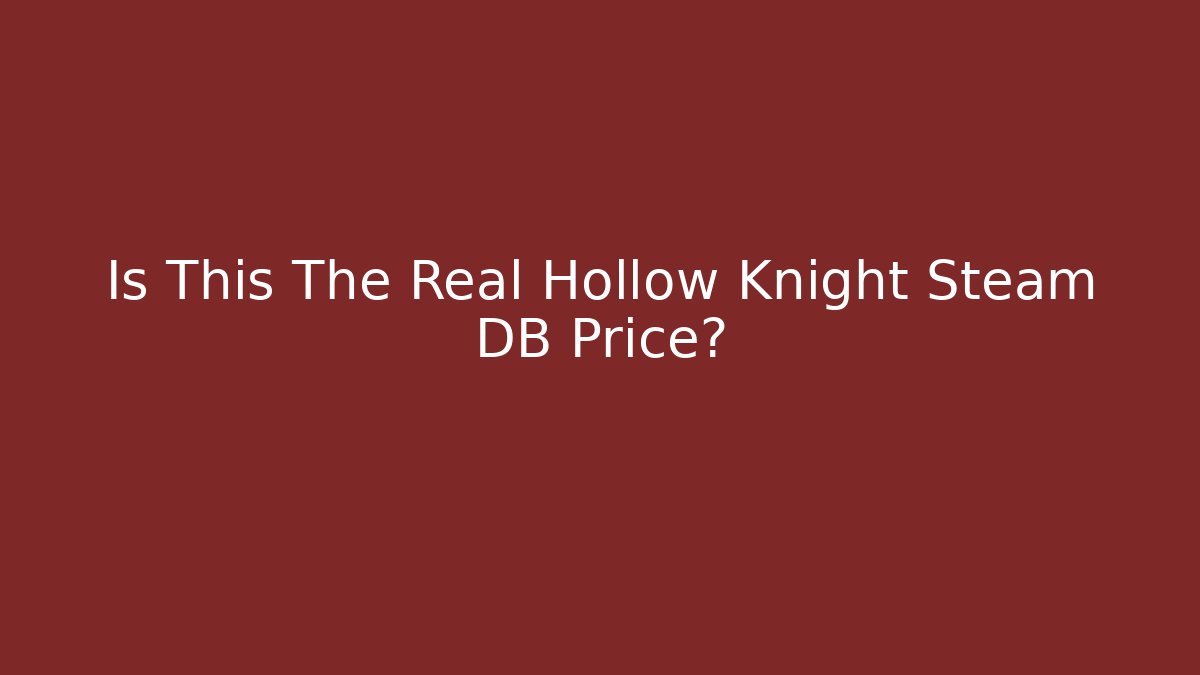 Is This The Real Hollow Knight Steam DB Price?