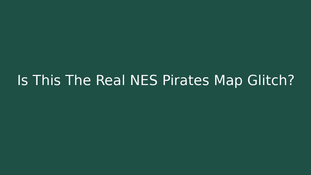 Is This The Real NES Pirates Map Glitch?