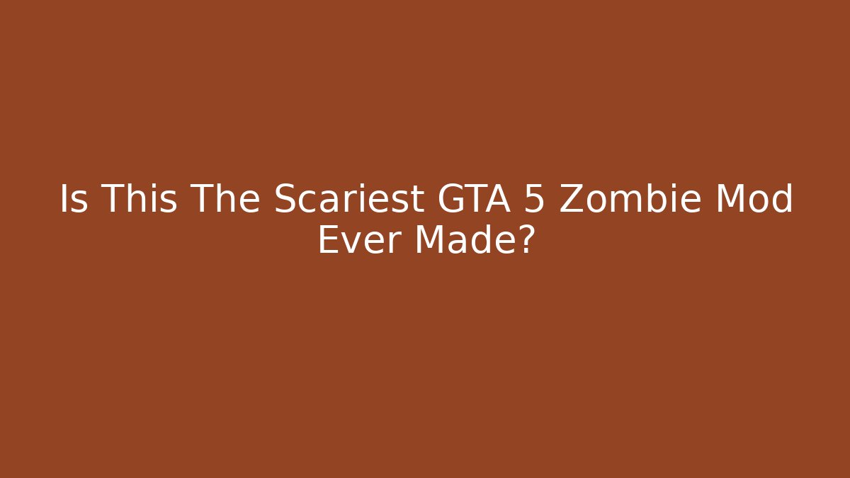 Is This The Scariest GTA 5 Zombie Mod Ever Made?
