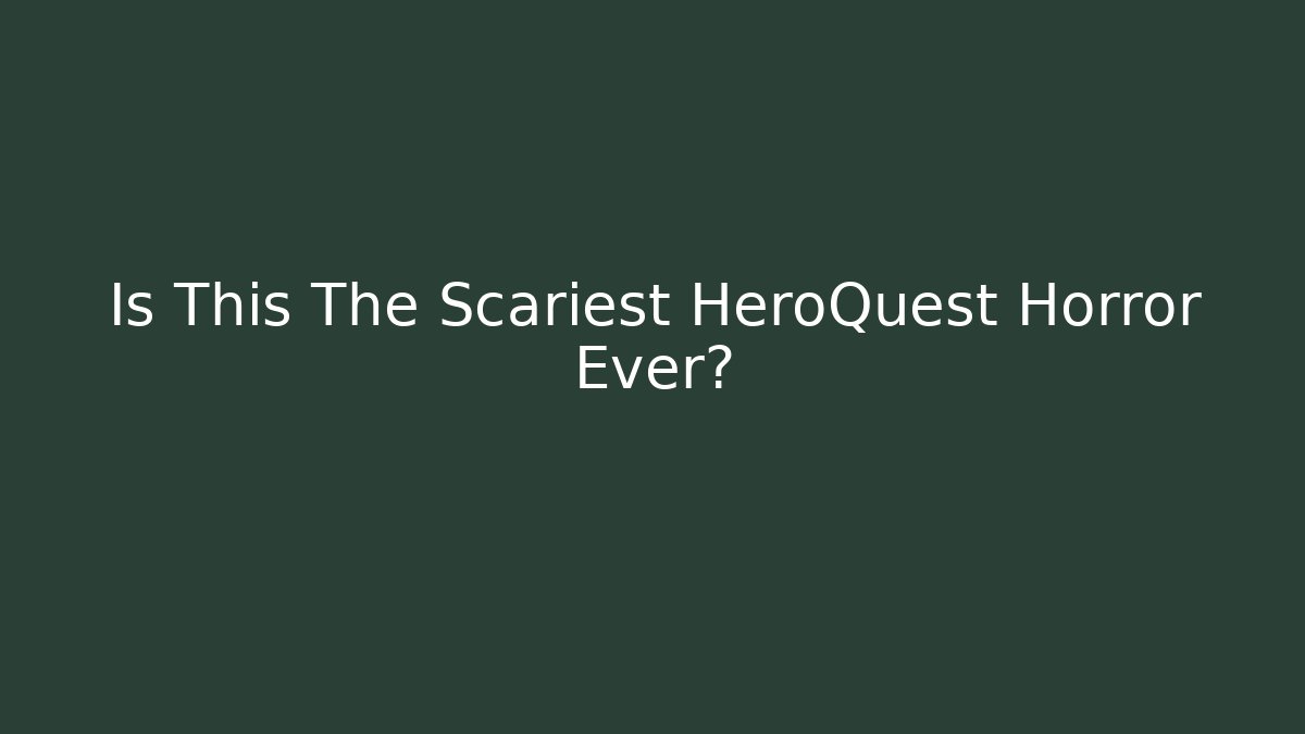 Is This The Scariest HeroQuest Horror Ever? - Vintage E-Juice