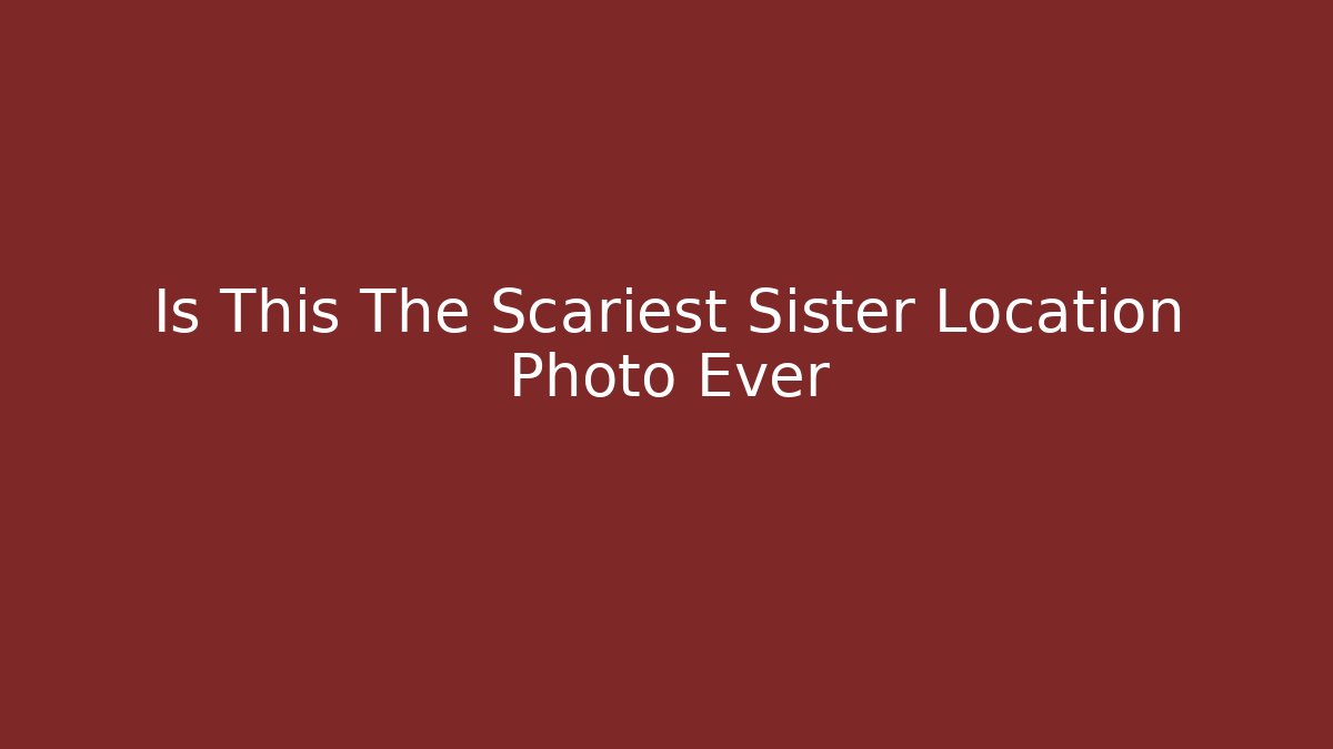 Is This The Scariest Sister Location Photo Ever - Vintage E-Juice