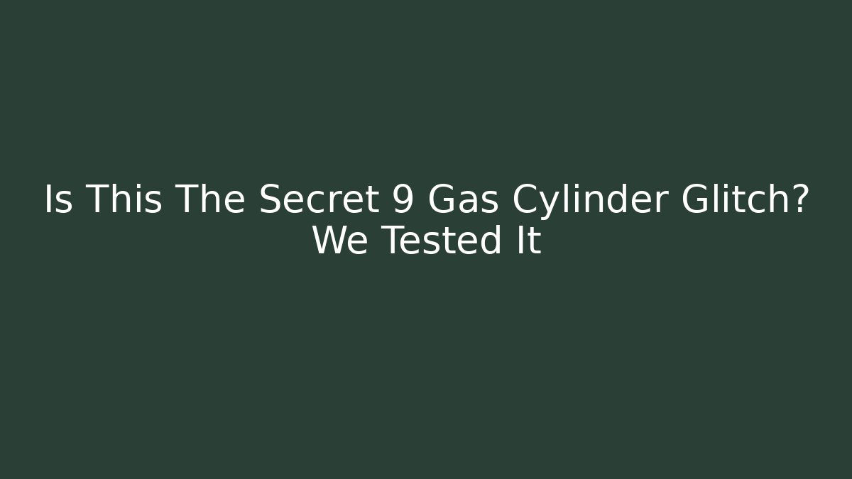Is This The Secret 9 Gas Cylinder Glitch? We Tested It