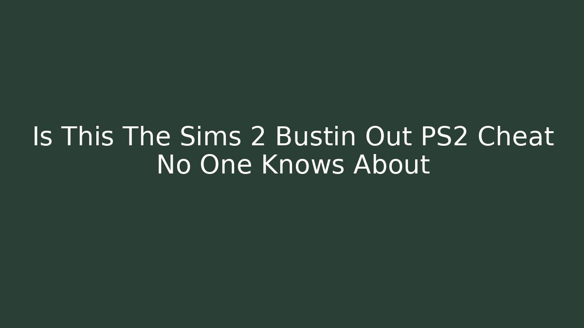 Is This The Sims 2 Bustin Out PS2 Cheat No One Knows About