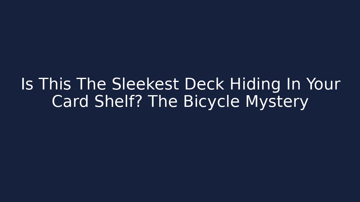 Is This The Sleekest Deck Hiding In Your Card Shelf? The Bicycle Mystery