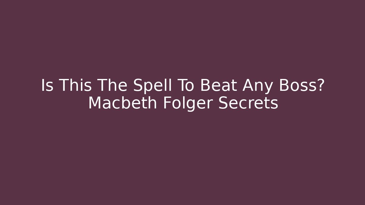 Is This The Spell To Beat Any Boss? Macbeth Folger Secrets