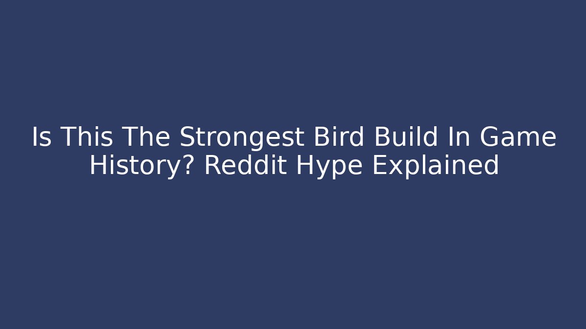 Is This The Strongest Bird Build In Game History? Reddit Hype Explained