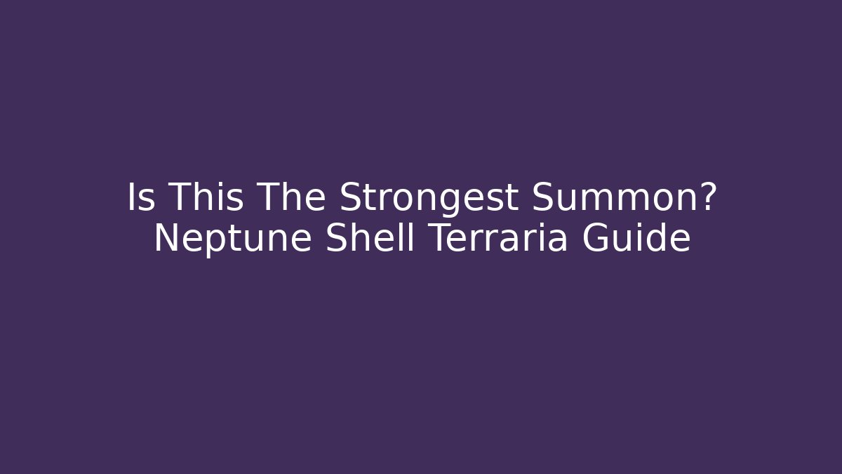 Is This The Strongest Summon? Neptune Shell Terraria Guide