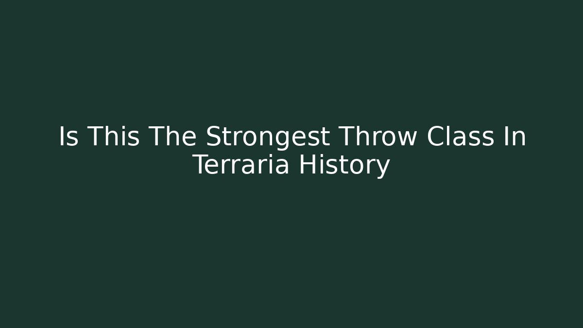 Is This The Strongest Throw Class In Terraria History