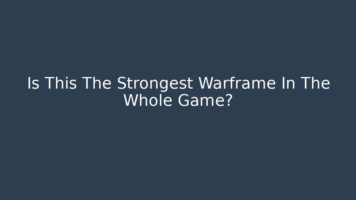 Is This The Strongest Warframe In The Whole Game?