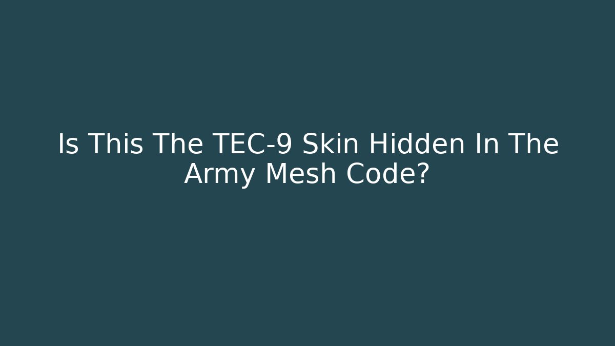 Is This The TEC-9 Skin Hidden In The Army Mesh Code? - Vintage E-Juice