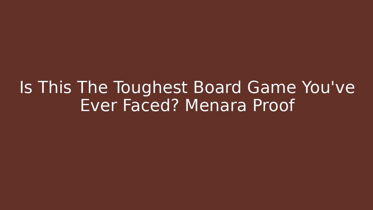 Is This The Toughest Board Game You've Ever Faced? Menara Proof