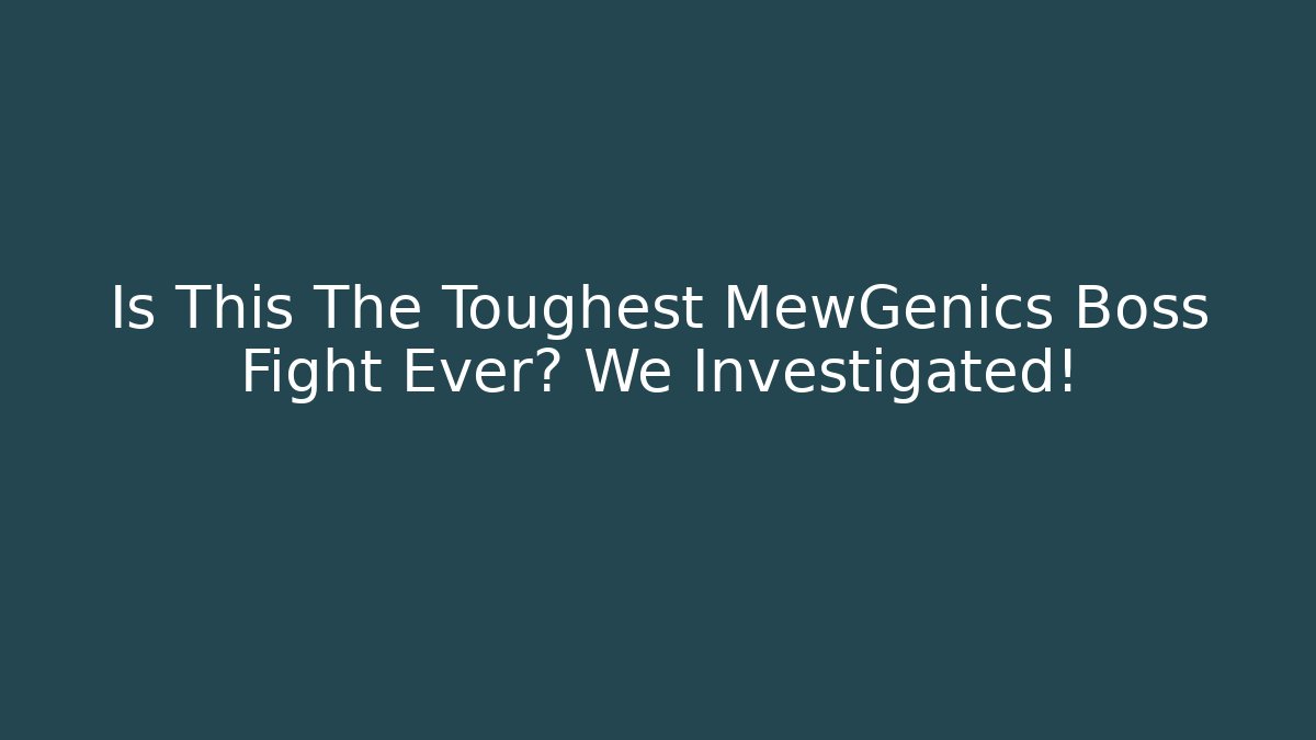 Is This The Toughest MewGenics Boss Fight Ever? We Investigated!