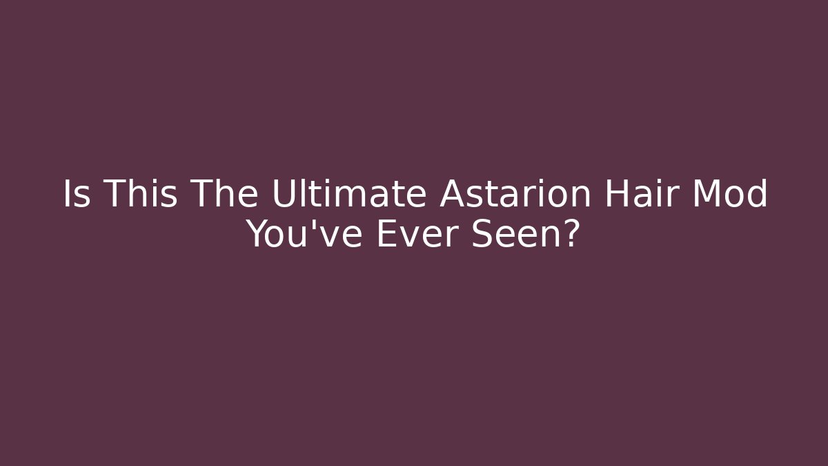 Is This The Ultimate Astarion Hair Mod You've Ever Seen?