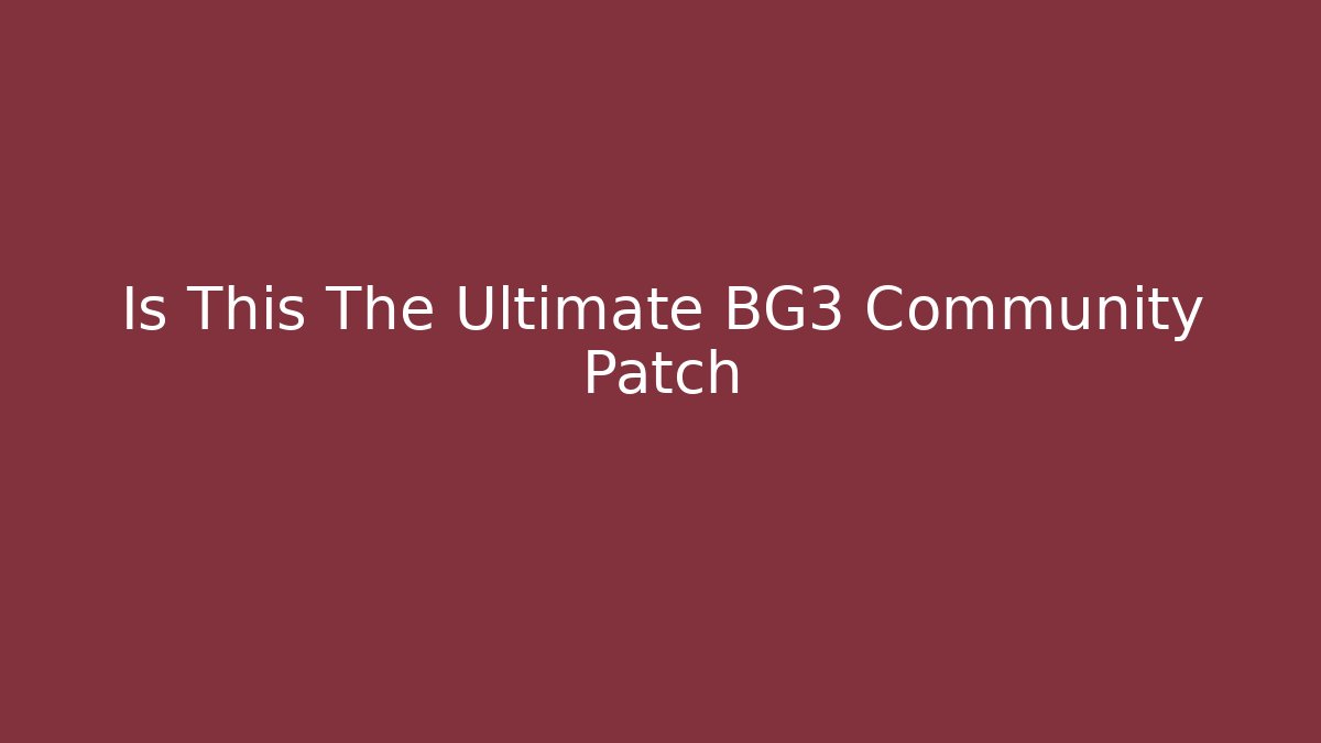 Is This The Ultimate BG3 Community Patch - Vintage E-Juice