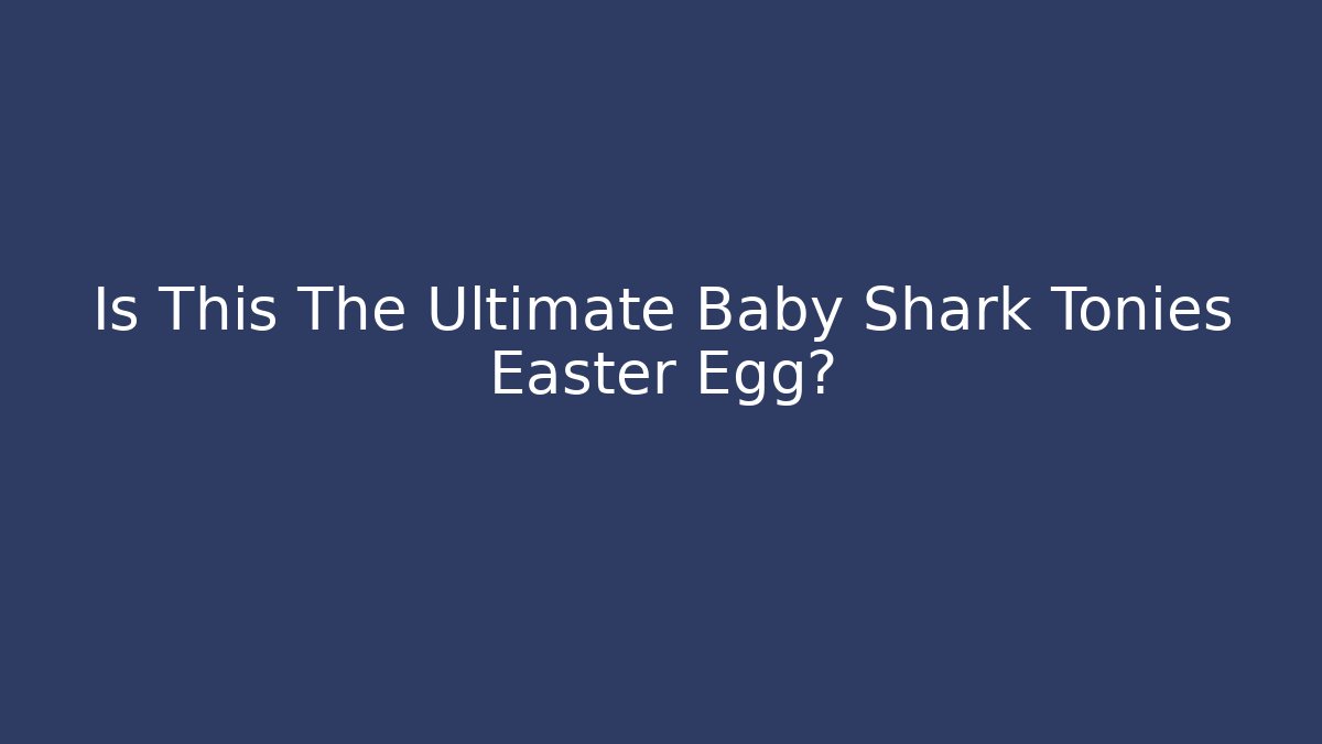Is This The Ultimate Baby Shark Tonies Easter Egg?