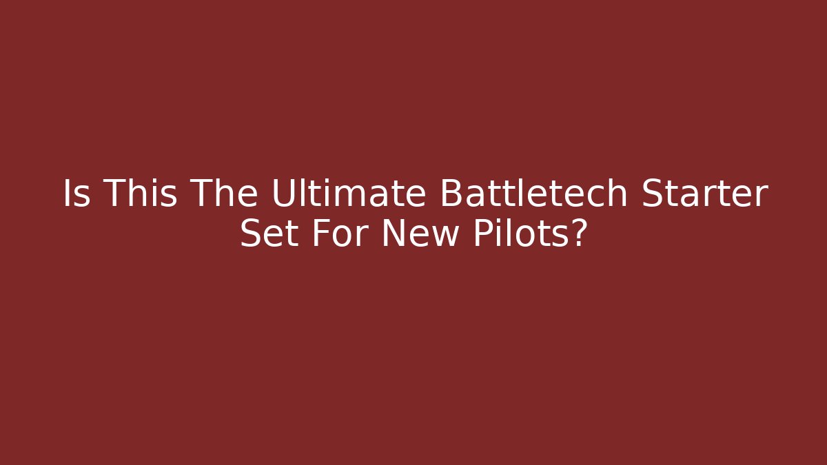 Is This The Ultimate Battletech Starter Set For New Pilots?