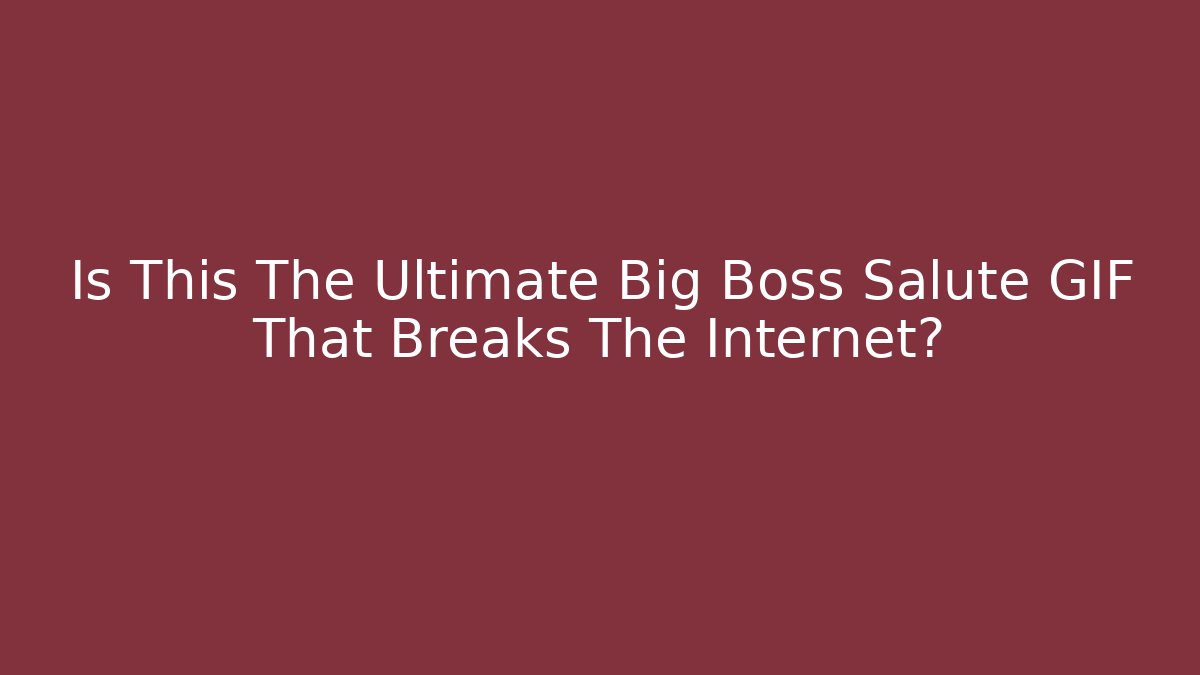 Is This The Ultimate Big Boss Salute GIF That Breaks The Internet?