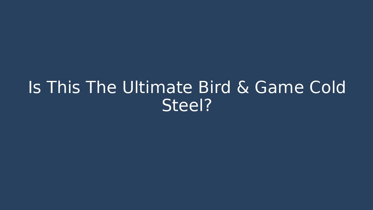 Is This The Ultimate Bird & Game Cold Steel? - Vintage E-Juice