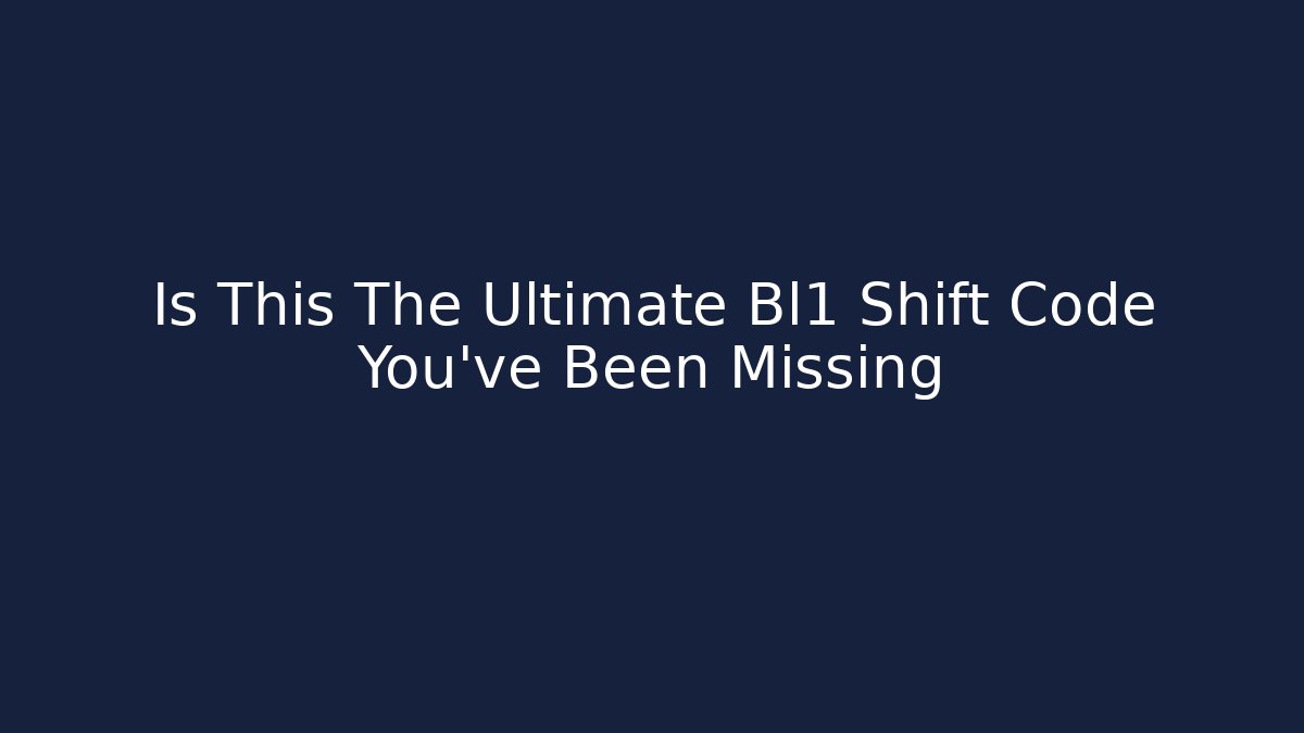 Is This The Ultimate Bl1 Shift Code You’ve Been Missing - Vintage E-Juice
