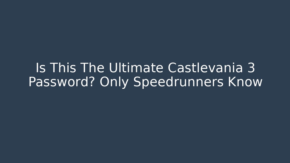Is This The Ultimate Castlevania 3 Password? Only Speedrunners Know