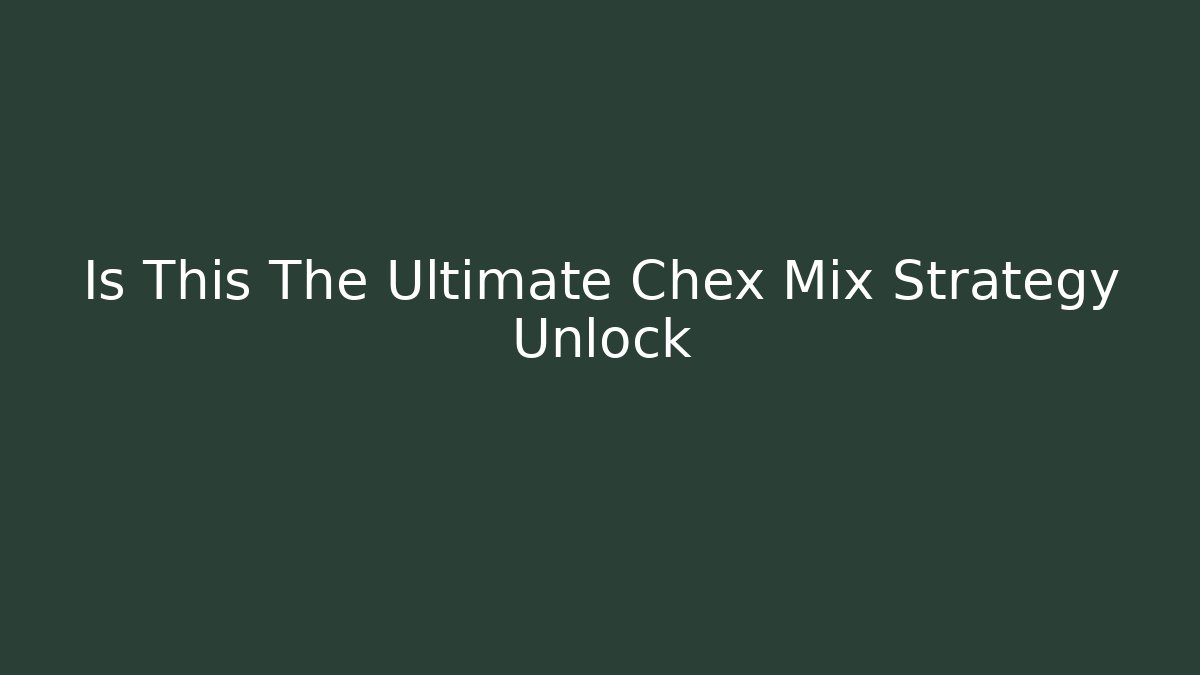 Is This The Ultimate Chex Mix Strategy Unlock