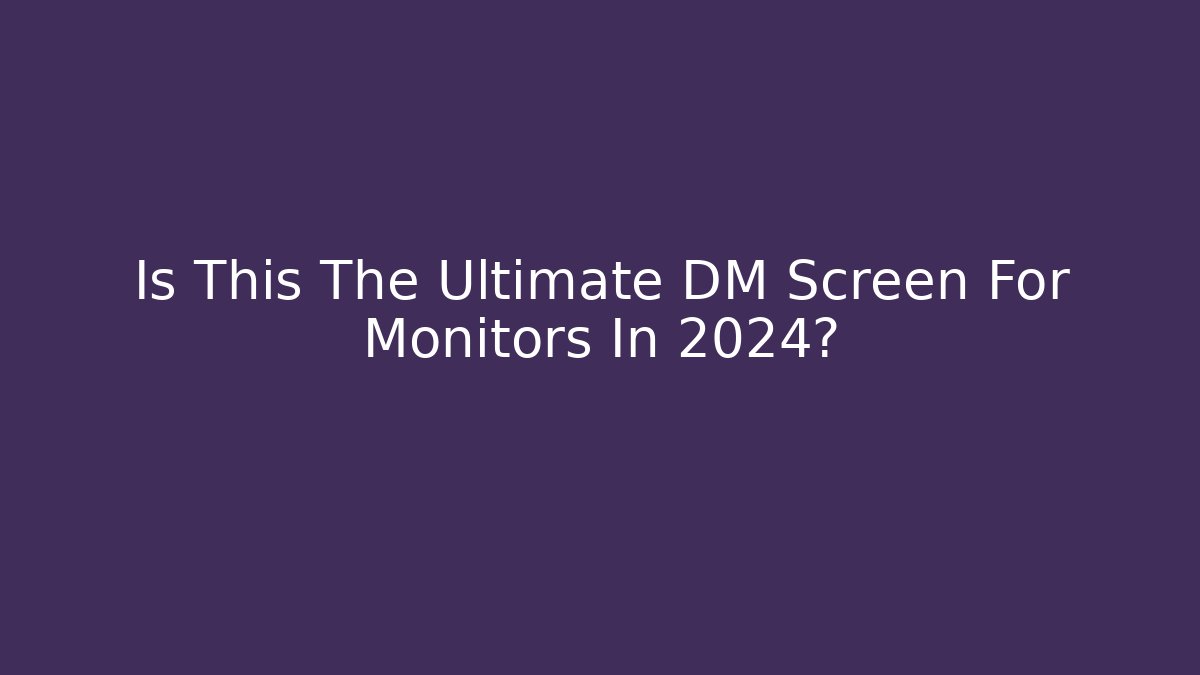Is This The Ultimate DM Screen For Monitors In 2024?