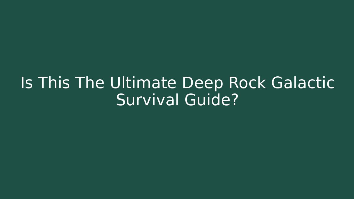 Is This The Ultimate Deep Rock Galactic Survival Guide? - Vintage E-Juice