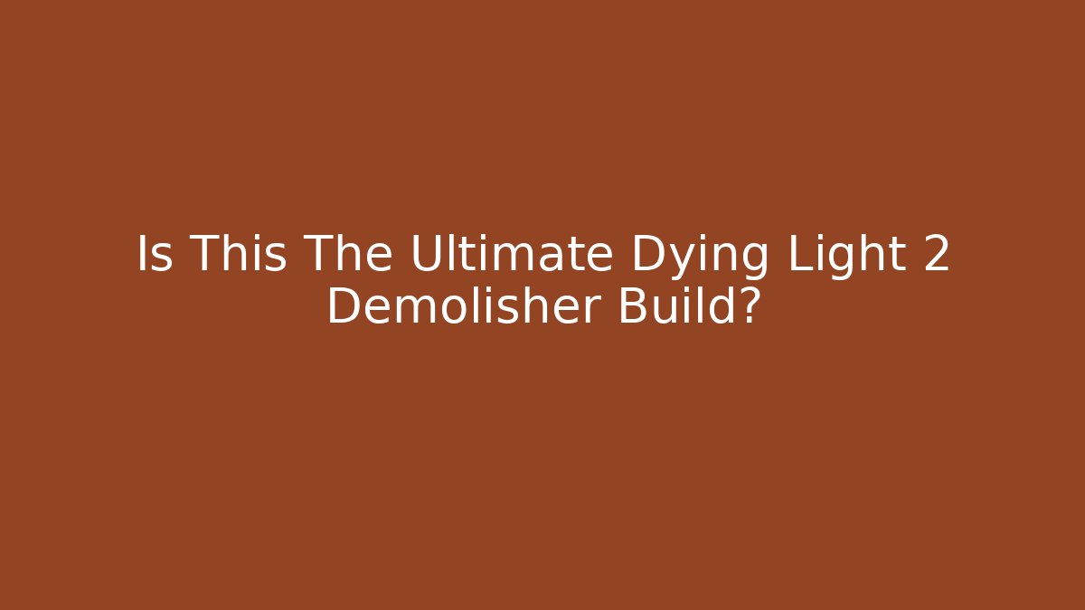 Is This The Ultimate Dying Light 2 Demolisher Build? - Vintage E-Juice