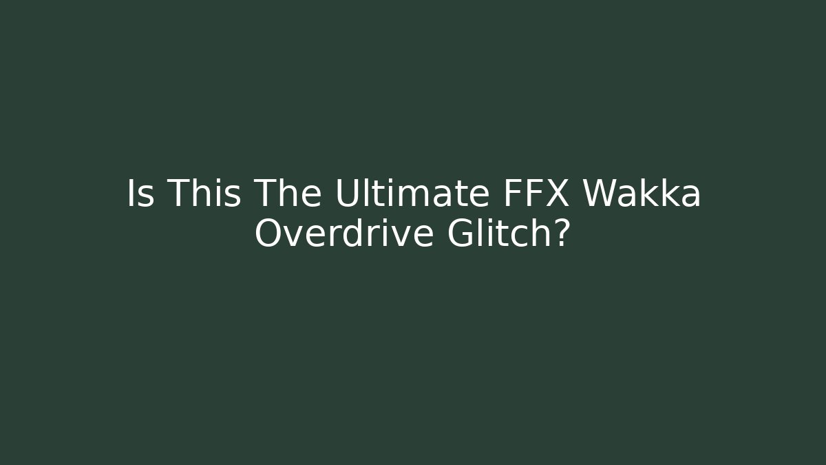 Is This The Ultimate FFX Wakka Overdrive Glitch? - Vintage E-Juice