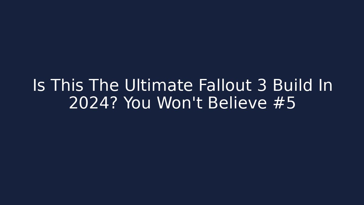Is This The Ultimate Fallout 3 Build In 2024? You Won’t Believe #5