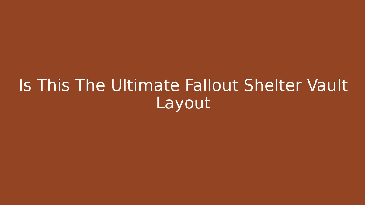 Is This The Ultimate Fallout Shelter Vault Layout