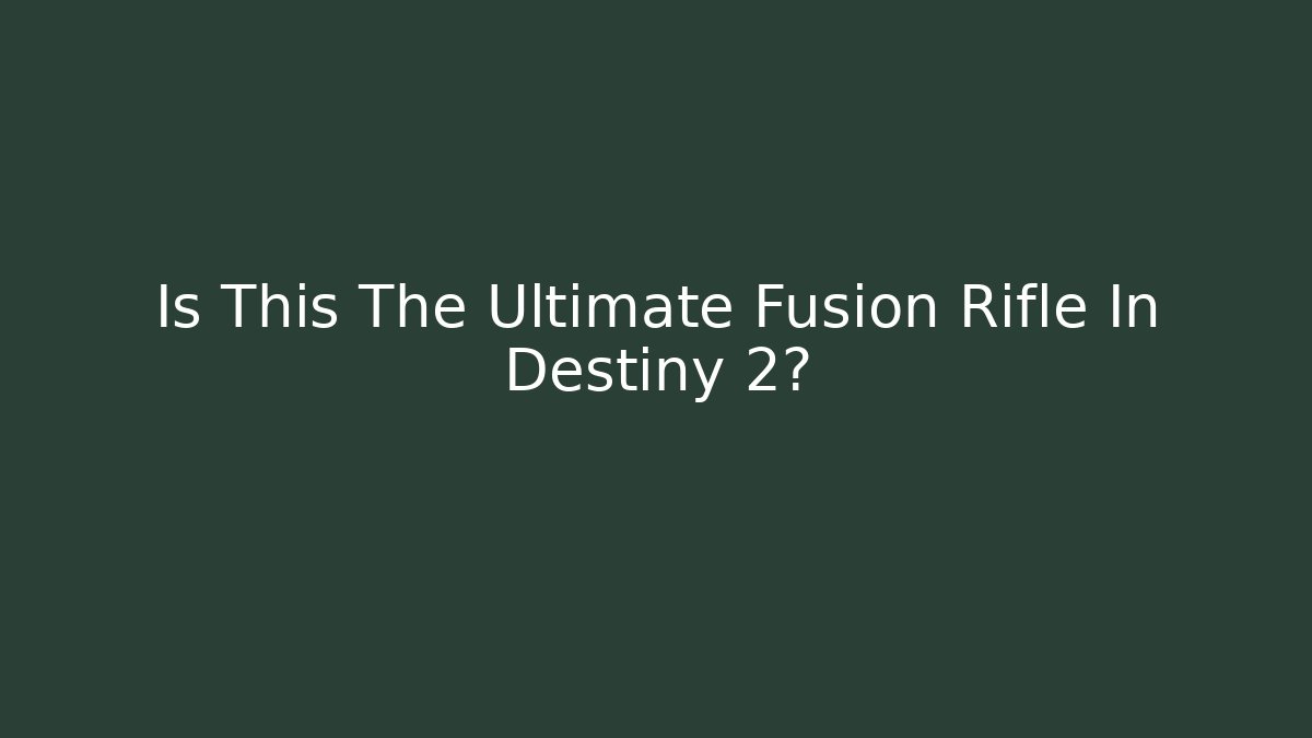 Is This The Ultimate Fusion Rifle In Destiny 2?