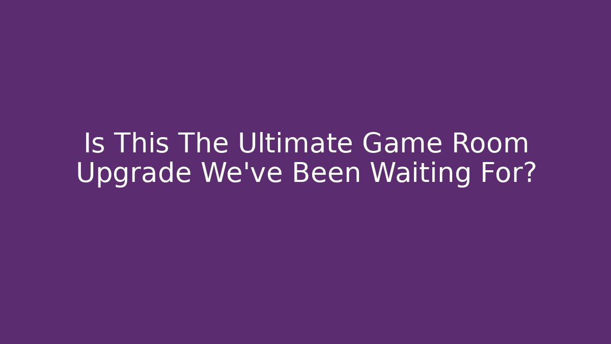 Is This The Ultimate Game Room Upgrade We’ve Been Waiting For?