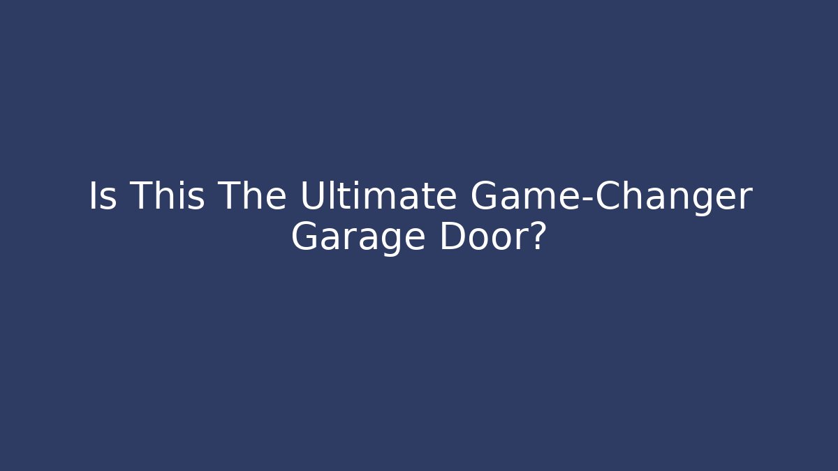 Is This The Ultimate Game-Changer Garage Door?