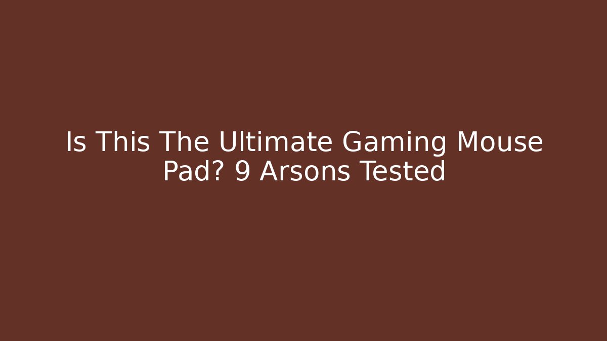 Is This The Ultimate Gaming Mouse Pad? 9 Arsons Tested