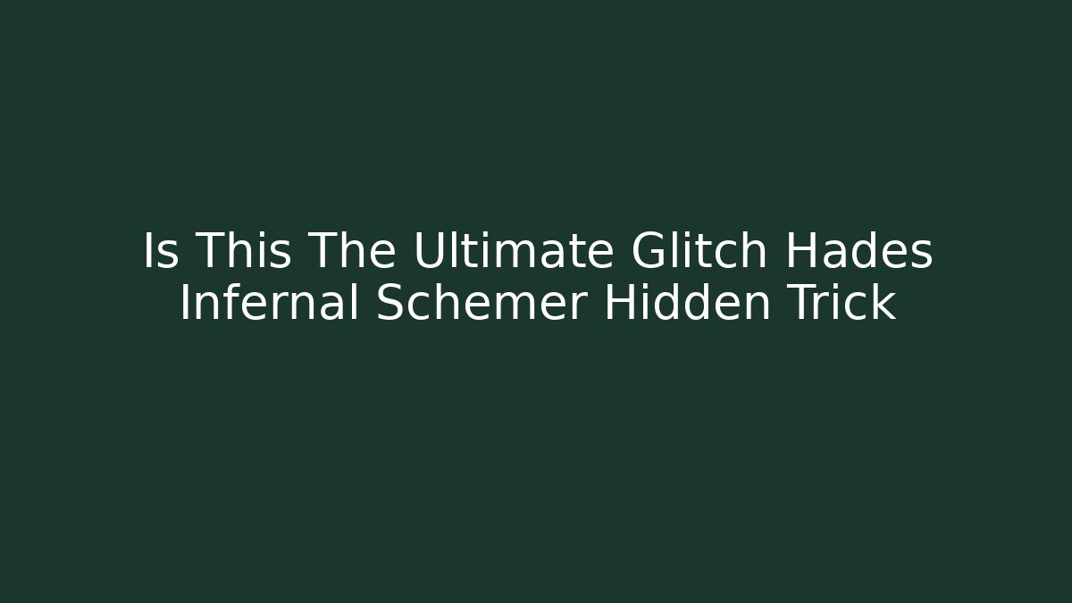 Is This The Ultimate Glitch Hades Infernal Schemer Hidden Trick